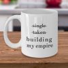 Single Taken Building My Empire Quotes White Mug