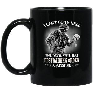 Soldier Veteran I Can’t Go To Hell The Devil Still Has Restraining Order Against Me Simple Black Mug Soldier Veteran I Can’t Go To Hell The Devil Still Has Restraining Order Against Me Simple Black Mug
