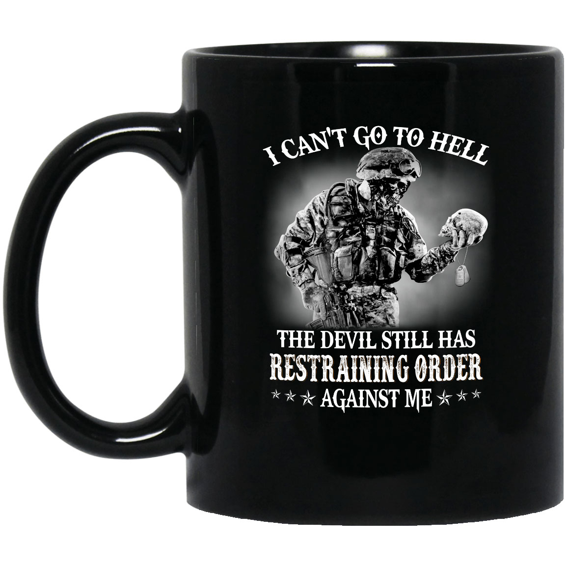 Soldier Veteran I Can't Go To Hell The Devil Still Has Restraining Order Against Me Simple Black Mug Soldier Veteran I Can't Go To Hell The Devil Still Has Restraining Order Against Me Simple Black Mug