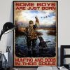 Some Boys Are Just Born Hunting And Dogs In Their Souls Hunter Boy And Dog Canvas Poster