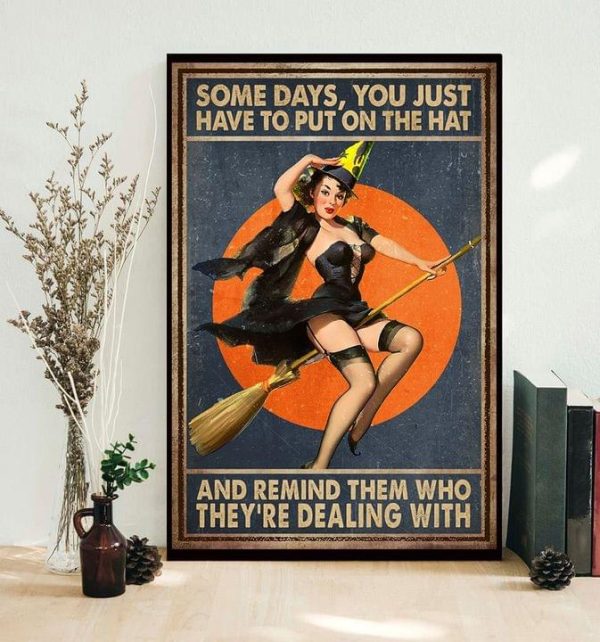 Some Days You Just Have To Put On The Hat And Remind Them Who They’re Dealing With Sexy Witch Canvas Poster