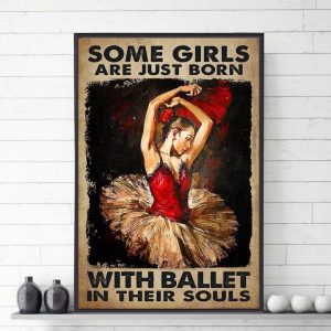 Some Girls Are Just Born With Ballet In Their Souls Painting Ballet Girl Canvas Poster