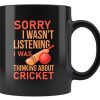 Sorry I Wasn’t Listening I Was Thinking About Cricket Sport Simple Black Mug