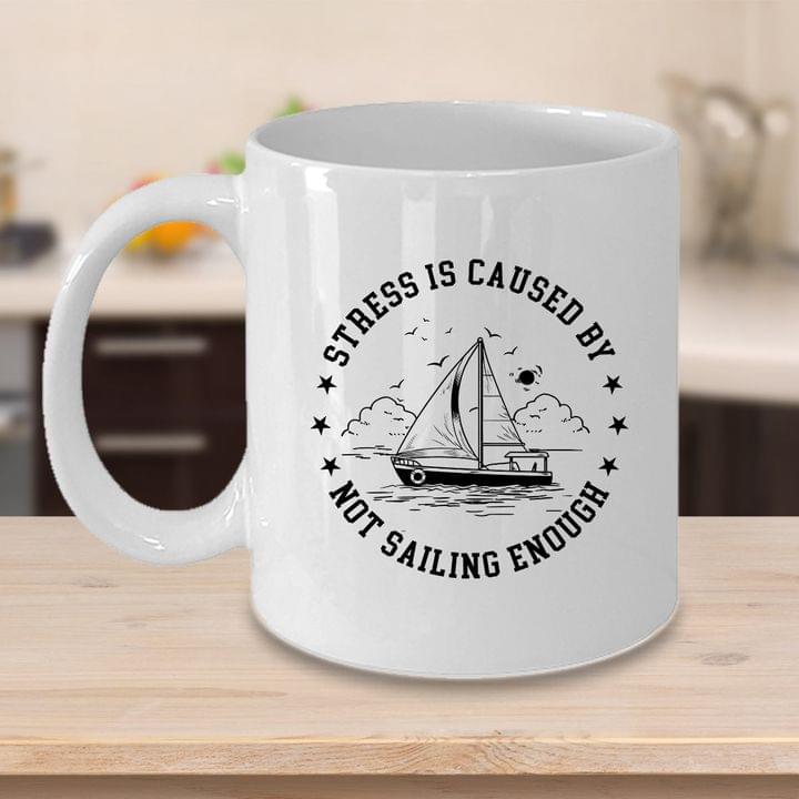 Stress Is Caused By Not Sailing Enough Boat Cloud Sun Birds Sea White Mug Stress Is Caused By Not Sailing Enough Boat Cloud Sun Birds Sea White Mug