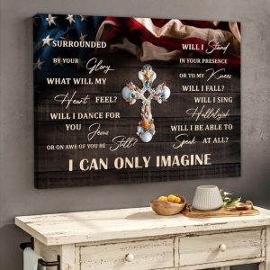Surrounded By Your Glory What Will My Heart Feel I Can Only Imagine Claims Starfishes The Holy Cross Flag Of America Canvas Poster