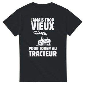 T-shirt Agriculteur Jamais trop vieux pour jouer au tracteur