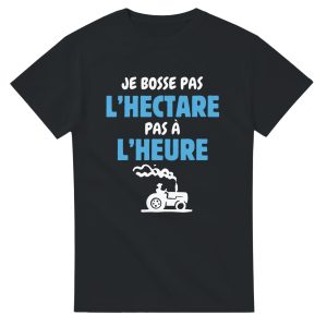 T-shirt Agriculteur Je bosse pas l’hectare pas a l’heure