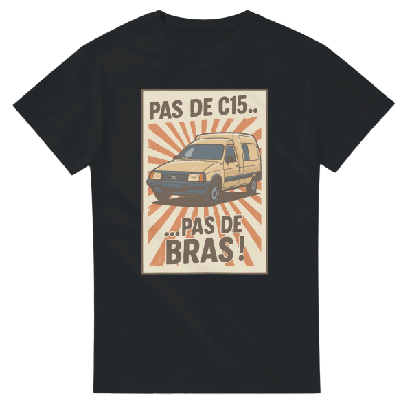 T-shirt C15 Pas de C15, pas de bras !