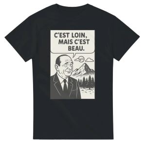 T-shirt Chirac C’est loin, mais c’est beau