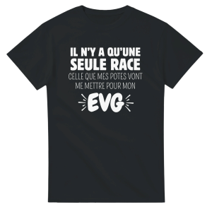 T-shirt EVG Il n’y a qu’une seule race celle que mes potes vont me mettre pour mon EVG
