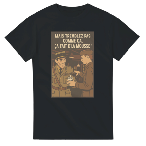 T-shirt Film Mais tremblez pas comme ca, ca fait d’la mousse !