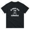 T-shirt Geek Je peux pas j’ai console