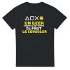 T-shirt Geek Un geek quand il est triste il faut le consoler