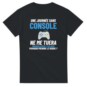 T-shirt Geek Une journee sans console ne me tuera probablement pas mais pourquoi prendre le risque