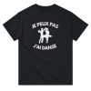 T-shirt Je peux pas j’ai danse