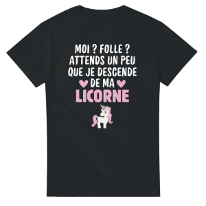 T-shirt Licorne Moi  Folle  Attends un peu que je descende de ma licorne