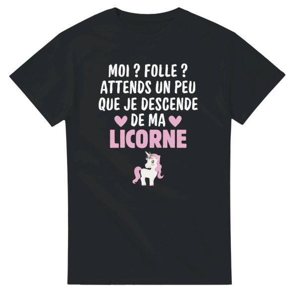 T-shirt Licorne Moi  Folle  Attends un peu que je descende de ma licorne