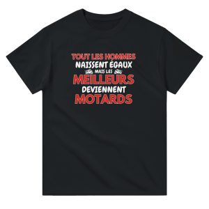 T-shirt Motard Tout les hommes naissent egaux mais les meilleurs deviennent motards