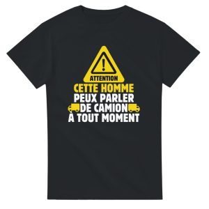 T-shirt Routier Attention cette homme peux parler de camion a tout moment T-shirt Routier Attention cette homme peux parler de camion a tout moment