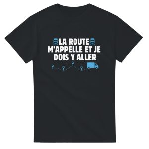 T-shirt Routier La route m’appelle et je dois y aller T-shirt Routier La route m’appelle et je dois y aller
