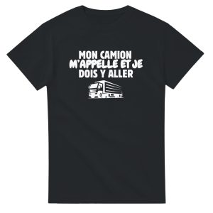 T-shirt Routier Mon camion m’appelle et je dois y aller T-shirt Routier Mon camion m’appelle et je dois y aller