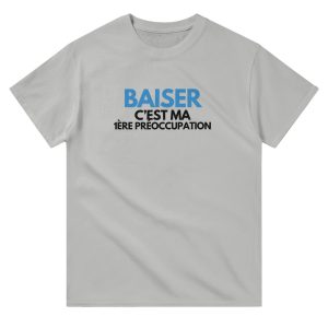 T-shirt beauf Baiser c’est ma 1ere preoccupation