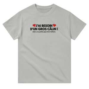 T-shirt beauf J’ai besoin d’un gros calin mais une petite pipe fera l’affaire