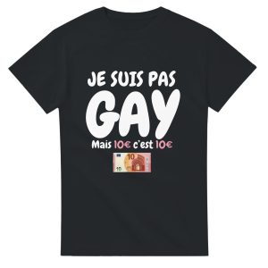 T-shirt beauf Je suis gay mais 10€ c’est 10€