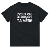 T-shirt beauf J’peux pas je souleve ta mere