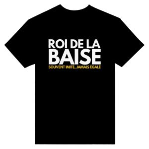 T-shirt beauf Roi de la baise souvent imite, jamais egale