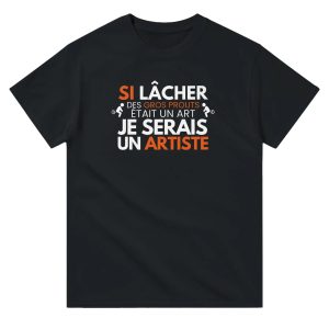 T-shirt beauf Si lacher des gros prouts etait un art je serais un artiste