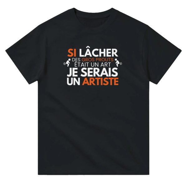T-shirt beauf Si lacher des gros prouts etait un art je serais un artiste