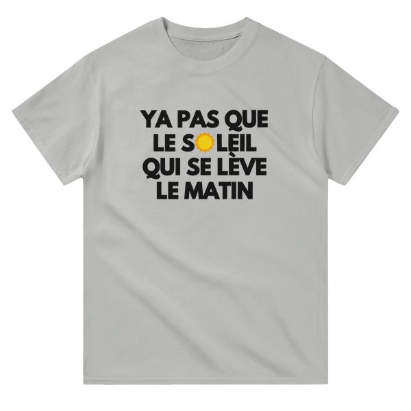 T-shirt beauf Y’a pas que le soleil qui se leve le matin