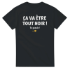 T-shirt film Ca va etre tout noir ! Ta gueule !
