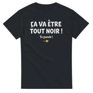 T-shirt film Ca va etre tout noir ! Ta gueule !