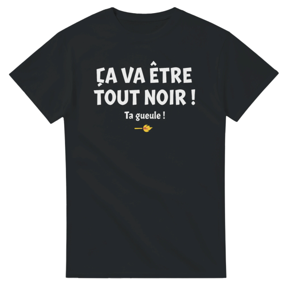 T-shirt film Ca va etre tout noir ! Ta gueule !