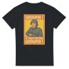 T-shirt film Groupir ! Il faut rester groupir !