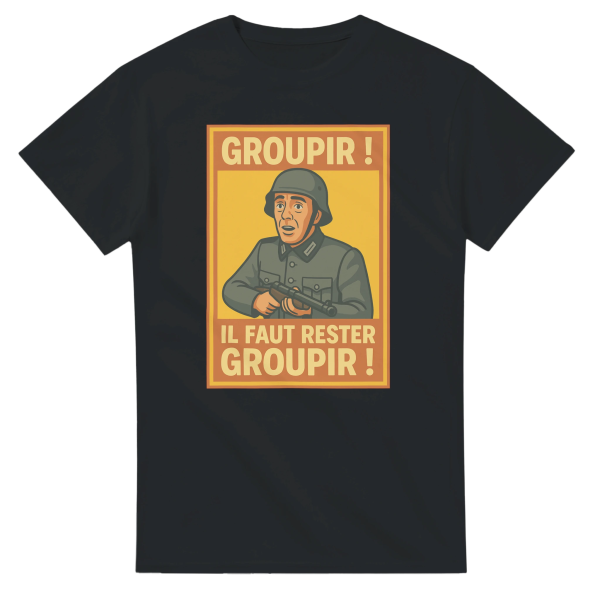 T-shirt film Groupir ! Il faut rester groupir !