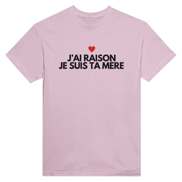 T-shirt maman J’ai raison je suis ta mere