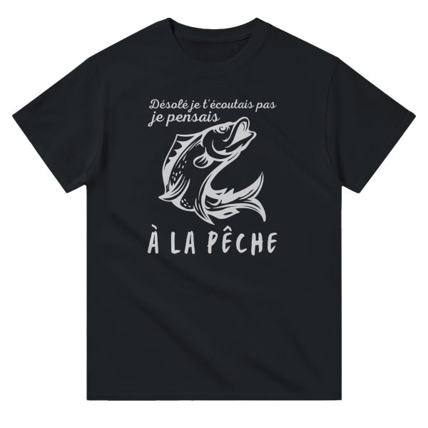 T-shirt pecheur desole je t’ecoutais pas je pensais a la peche