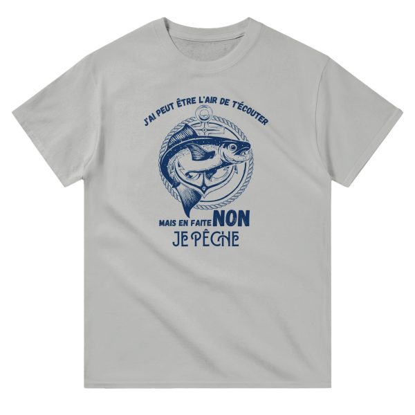 T-shirt pecheur j’ai peut etre l’air de t’ecouter mais en faite non je peche