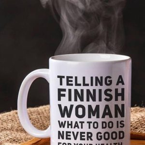Telling A Finnish Woman What To Do Is Never Good For Your Health Simple White Mug Telling A Finnish Woman What To Do Is Never Good For Your Health Simple White Mug