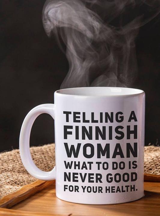 Telling A Finnish Woman What To Do Is Never Good For Your Health Simple White Mug Telling A Finnish Woman What To Do Is Never Good For Your Health Simple White Mug