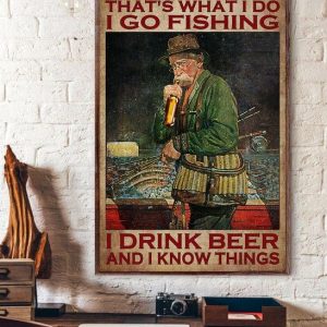 That’s What I Do I Go Fishing I Drink Beer And I Know Things Old Man Drinking Beer Canvas Poster