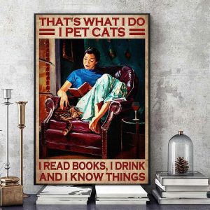 That’s What I Do I Pet Cats I Read Books I Drink And I Know Things Woman And Cat Canvas Poster