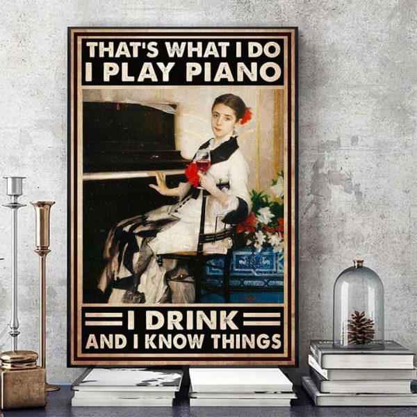 That’s What I Do I Play Piano I Drink And I Know Things Lady And Wine Canvas Poster