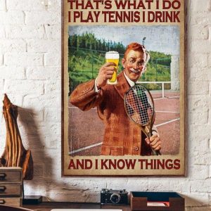 That’s What I Do I Play Tennis I Drink And I Know Things Man And Beer Canvas Poster