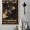 That’s What I Do I Play Violin I Drink Wine And I Know Things Man Playing Violin And Wine Canvas Poster