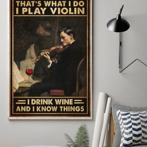 That’s What I Do I Play Violin I Drink Wine And I Know Things Man Playing Violin And Wine Canvas Poster