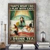 That’s What I Do I Play With Cats I Drink Tea And I Know Things Lady Girl Cats Canvas Poster